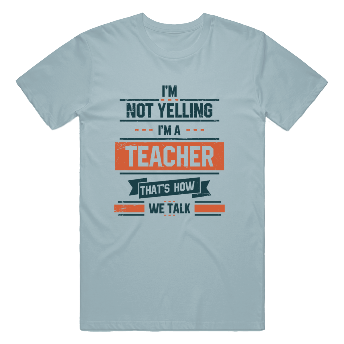 I'm Not Yelling I'm a Teacher that's how we Talk